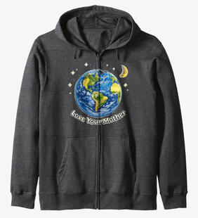 Earth Day, love your mother, zip hoodie